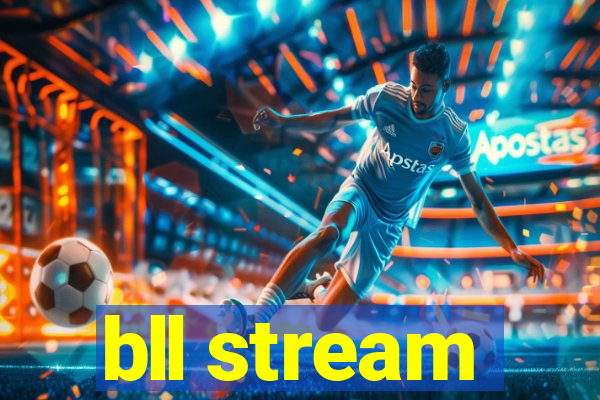 bll stream